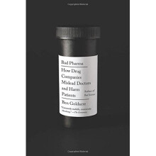Bad Pharma: How Drug Companies Mislead Doctors and Harm Patients