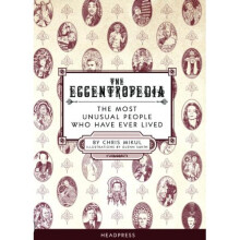 Eccentropedia, The : The Most Unusual People Who Have Ever Lived