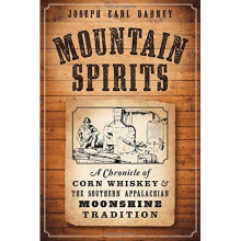 Mountain Spirits:: A Chronicle of Corn Whiskey and the Southern Appalachian Moonshine Tradition (American Palate)