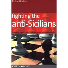 Fighting the Anti-Sicilians: Combating 2 C3, the Closed, the Morra Gambit and Other Tricky Ideas (Everyman Chess)