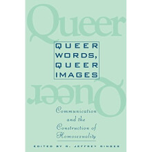 Queer Words, Queer Images: Communication and Construction of Homosexuality