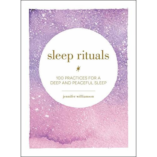 Sleep Rituals: 100 Practices for a Deep and Peaceful Sleep