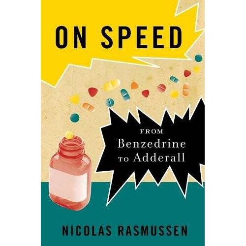 On Speed: From Benzedrine to Adderall