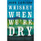 Whiskey When We're Dry 1