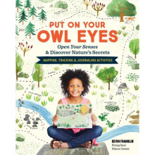 Put on Your Owl Eyes: Open Your Senses & Discover Natures Secrets