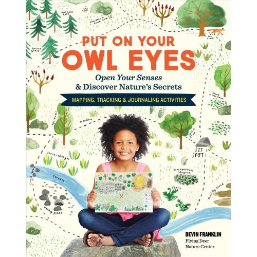 Put on Your Owl Eyes: Open Your Senses & Discover Natures Secrets
