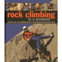 Rock Climbing in a Weekend: Step-by-step: From Getting Started to Developing Advanced Technique