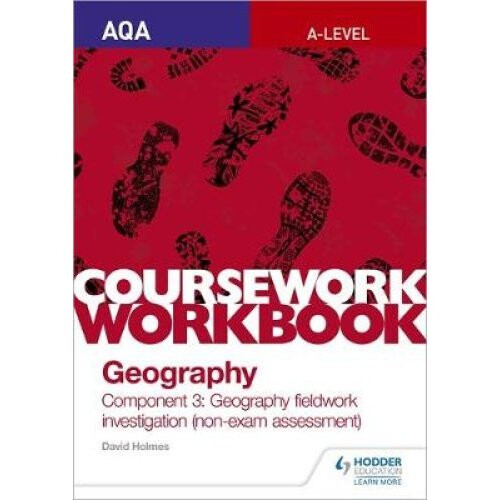AQA A-level Geography Coursework Workbook: Component 3: Geography fieldwork investigation (non-exam assessment)