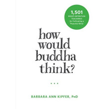 How Would Buddha Think?: 1,501 Right-Intention Teachings for Cultivating a Peaceful Mind (The New Harbinger Following Buddha Series)