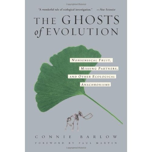The Ghosts Of Evolution Nonsensical Fruit, Missing Partners, And Other Ecological Anachronisms