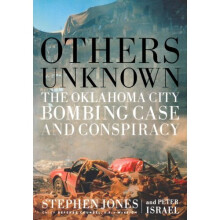 Others Unknown: Timothy Mcveigh And The Oklahoma City Bombing Conspiracy: The Oklahoma City Bombing Case and Conspiracy