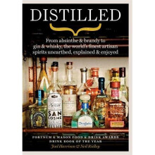 Distilled: From absinthe & brandy to gin & whisky, the world's finest artisan spirits unearthed, explained & enjoyed