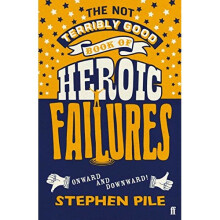 The Not Terribly Good Book of Heroic Failures: An intrepid selection from the original volumes