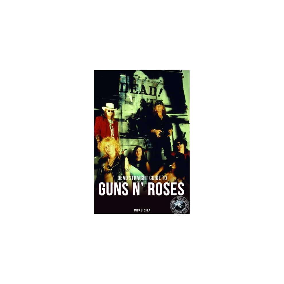 Dead Straight Guide To Guns N' Roses