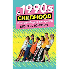 A 1990s Childhood: From Bum Bags to Tamagotchis