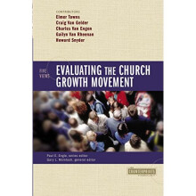 Evaluating the Church Growth Movement: 5 Views (Counterpoints: Church Life)
