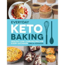 Everyday Keto Baking: Healthy Low-Carb Recipes for Every Occasion
