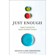 Just Enough: Vegan Cooking and Stories from Japan's Buddhist Temples