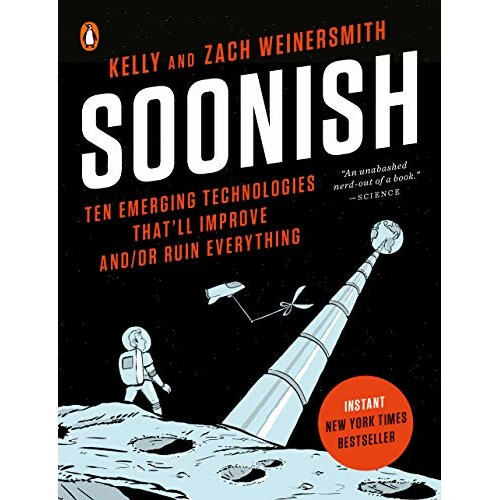 Soonish: Ten Emerging Technologies That'll Improve And/Or Ruin Everything