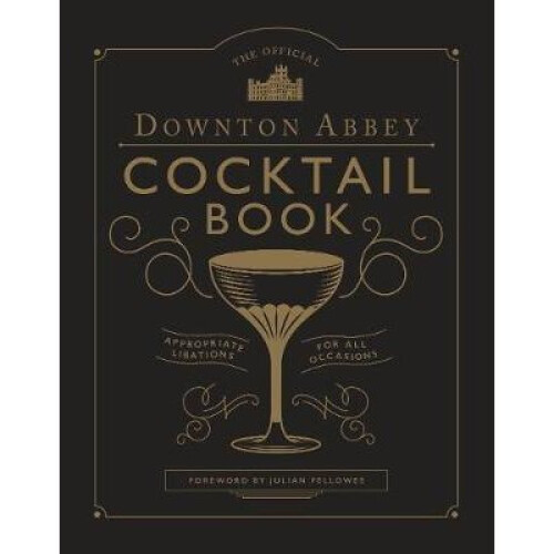 The Official Downton Abbey Cocktail Book