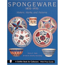 Spongeware, 1835-1935: 1835-1935 - Makers, Marks and Patterns (Schiffer Book for Collectors)
