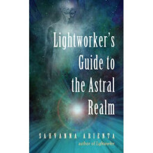 Lightworker's Guide to the Astral Realm - Sahvanna Arienta