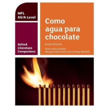 Oxford Literature Companions: Como agua para chocolate: study guide for AS/A Level Spanish set text
