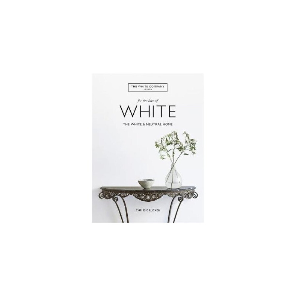 The White Company, For The Love Of White : The White & Neutral Home Chrissie Rucker - Image 9