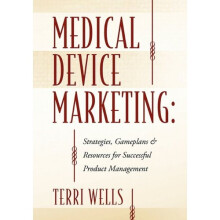 Medical Device Marketing: Strategies, Gameplans & Resources for Successful Product Management