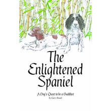 The Enlightened Spaniel - A Dog's Quest to be a Buddhist