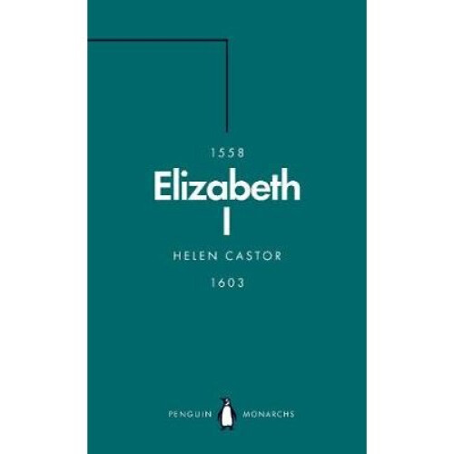 Elizabeth I (Penguin Monarchs): A Study in Insecurity