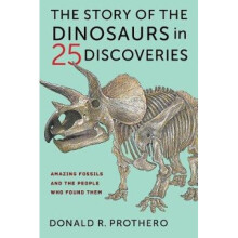 The Story of the Dinosaurs in 25 Discoveries