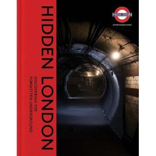 Hidden London: Discovering the Forgotten Underground