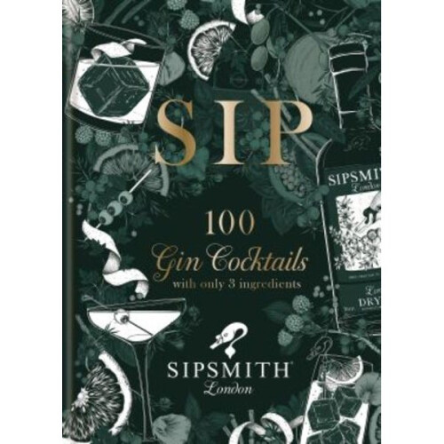 Sipsmith: 100 Gin Cocktails