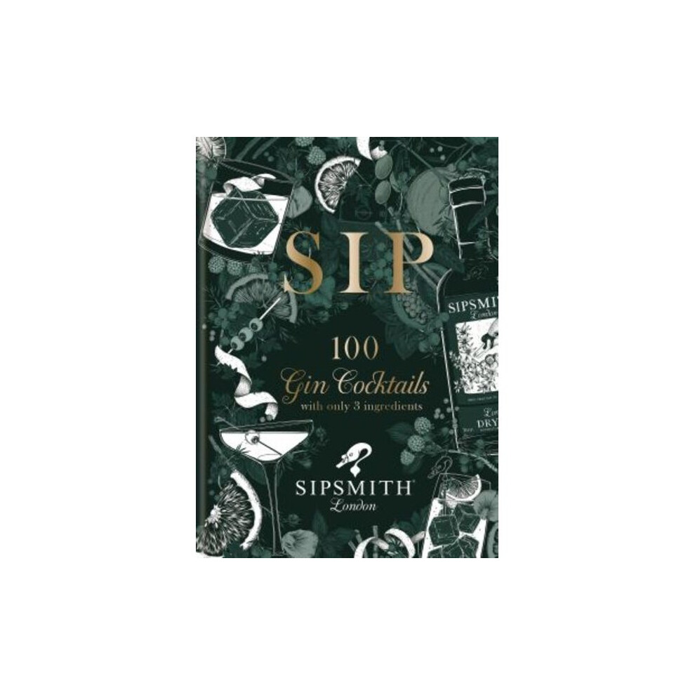 Sipsmith: 100 Gin Cocktails