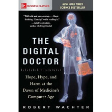 The Digital Doctor: Hope, Hype, and Harm at the Dawn of Medicine's Computer Age