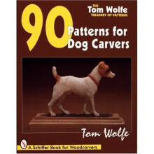 Tom Wolfe's Treasury of Patterns: 90 Patterns for Dog Carvers (Tom Wolfe Treasury of Patterns)