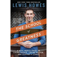 The School of Greatness: A Real-World Guide to Living Bigger, Loving Deeper, and Leaving a Legacy