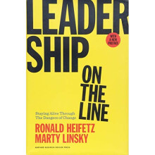 Leadership on the Line, With a New Preface: Staying Alive Through the Dangers of Change