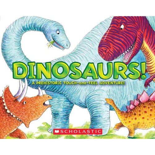 Dinosaurs!: A Prehistoric Touch-And-Feel Adventure!
