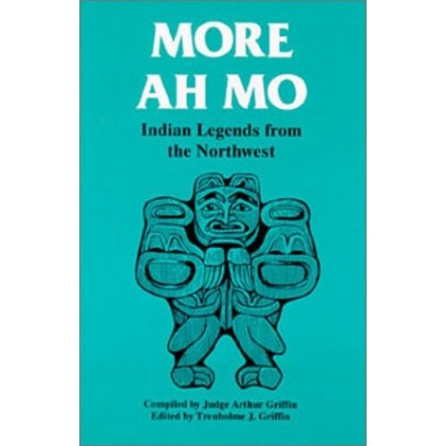 More Ah Mo: Indian Legends from the Northwest: Volume 2