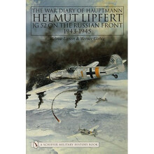 The War Diary of Hauptmann Helmut Lipfert: JG 52 on the Russian Front 1943-45 (Schiffer Military History)