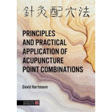 The Principles and Practical Application of Acupuncture Point Combinations