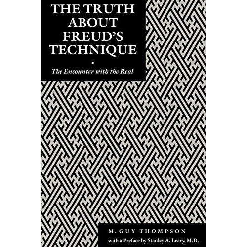 The Truth About Freud's Technique: Encounter with the Real (Psychoanalytic Crosscurrents)