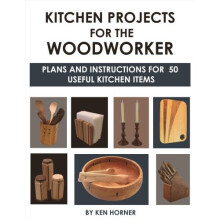 Kitchen Projects for the Woodworker: Plans and Instructions for Over 65 Useful Kitchen Items