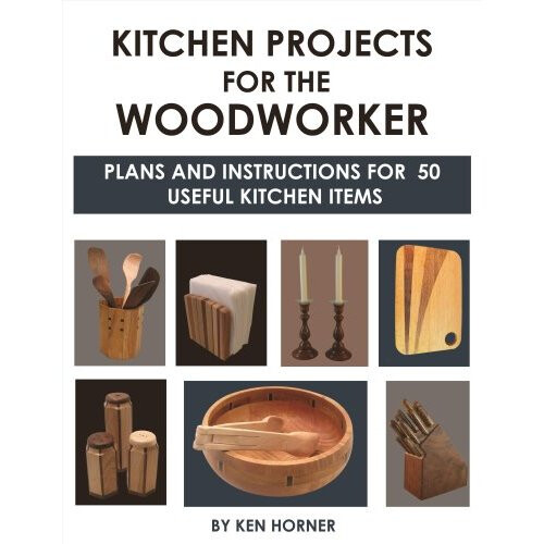 Kitchen Projects for the Woodworker: Plans and Instructions for Over 65 Useful Kitchen Items