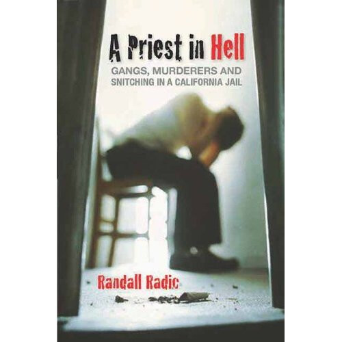 Priest in Hell, A : Gangs, Murderers and Snitching in a California Jail