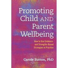 Promoting Child and Parent Wellbeing: How to Use Evidence- and Strengths-Based Strategies in Practice