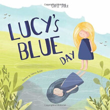 Lucy's Blue Day: Children's Mental Health Book