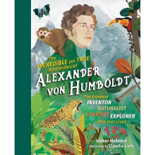 The Incredible Yet True Adventures of Alexander von Humboldt